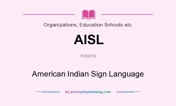 What does AISL mean? It stands for American Indian Sign Language