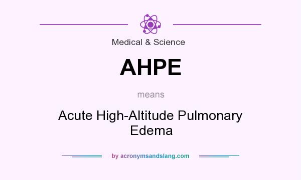What does AHPE mean? It stands for Acute High-Altitude Pulmonary Edema