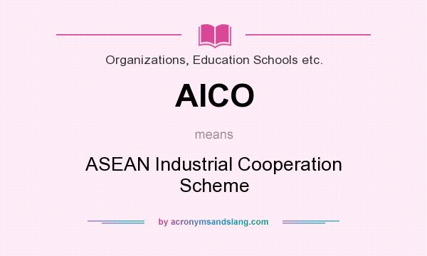 What does AICO mean? It stands for ASEAN Industrial Cooperation Scheme