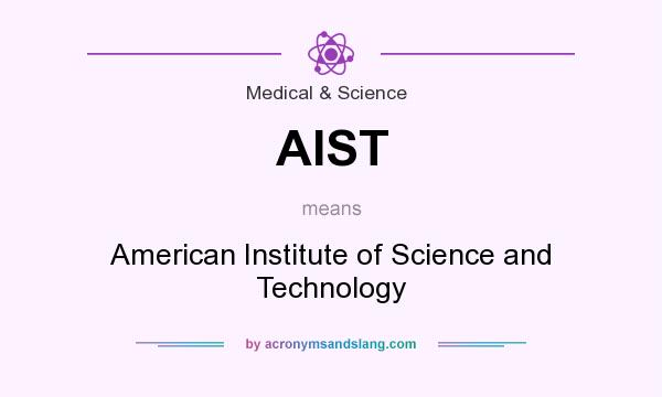 What does AIST mean? It stands for American Institute of Science and Technology