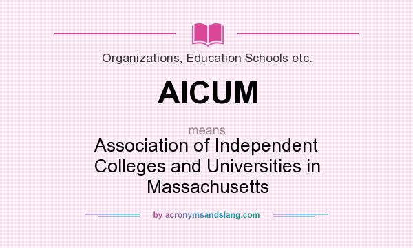 What does AICUM mean? It stands for Association of Independent Colleges and Universities in Massachusetts