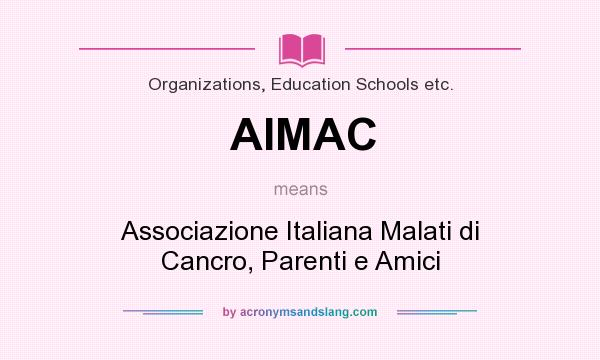 What does AIMAC mean? It stands for Associazione Italiana Malati di Cancro, Parenti e Amici