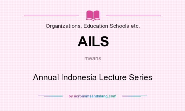What does AILS mean? It stands for Annual Indonesia Lecture Series