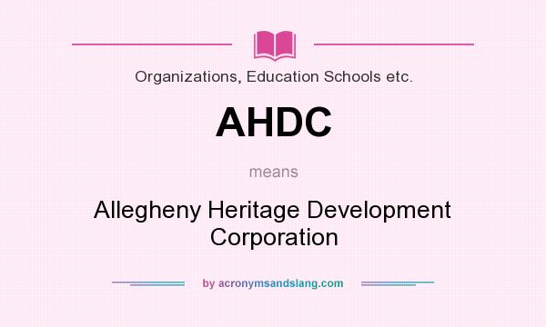 What does AHDC mean? It stands for Allegheny Heritage Development Corporation