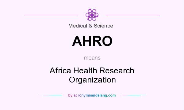 What does AHRO mean? It stands for Africa Health Research Organization