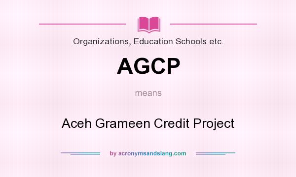 What does AGCP mean? It stands for Aceh Grameen Credit Project