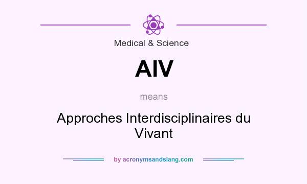 What does AIV mean? It stands for Approches Interdisciplinaires du Vivant