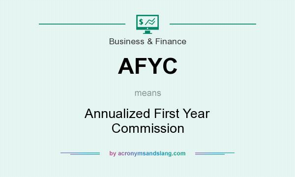 What does AFYC mean? It stands for Annualized First Year Commission