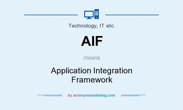 What does AIF mean? It stands for Application Integration Framework