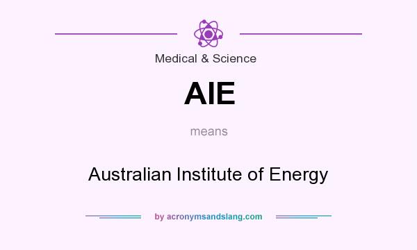 What does AIE mean? It stands for Australian Institute of Energy