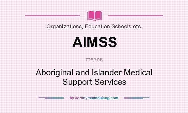 What does AIMSS mean? It stands for Aboriginal and Islander Medical Support Services