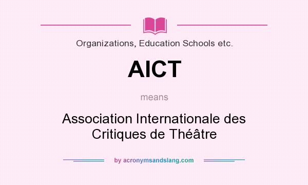 What does AICT mean? It stands for Association Internationale des Critiques de Théâtre