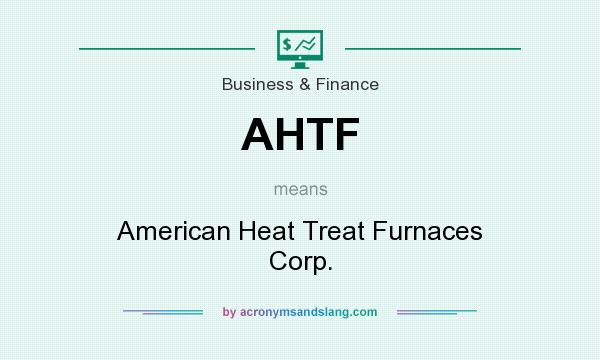 What does AHTF mean? It stands for American Heat Treat Furnaces Corp.