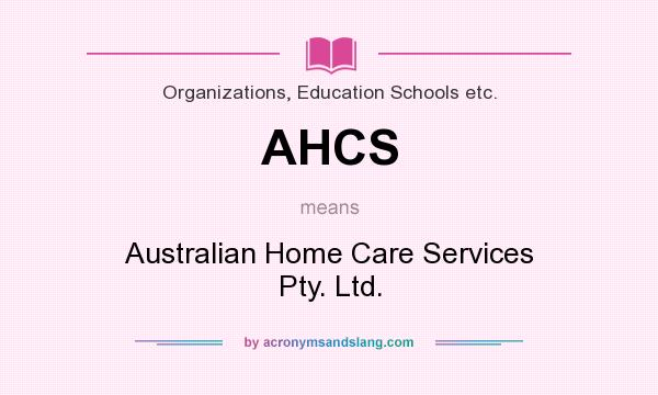 What does AHCS mean? It stands for Australian Home Care Services Pty. Ltd.