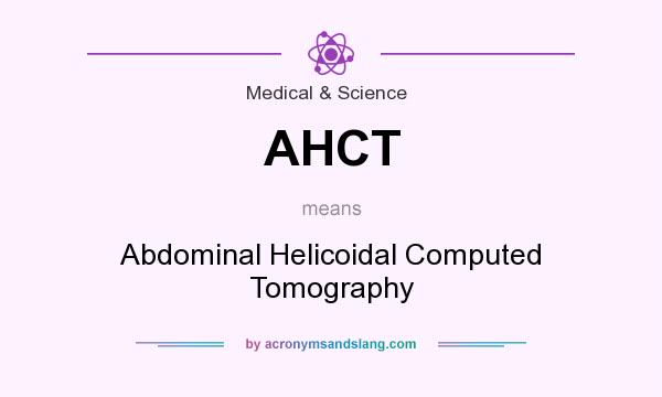 What does AHCT mean? It stands for Abdominal Helicoidal Computed Tomography