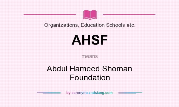 What does AHSF mean? It stands for Abdul Hameed Shoman Foundation