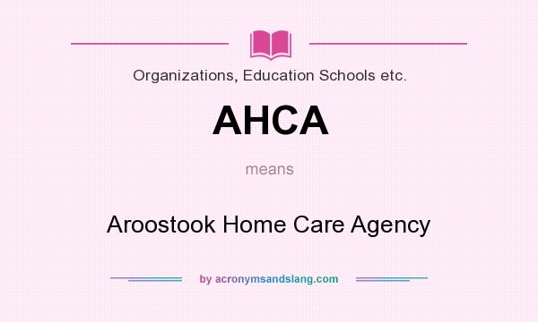 What does AHCA mean? It stands for Aroostook Home Care Agency