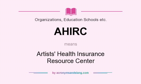 What does AHIRC mean? It stands for Artists` Health Insurance Resource Center