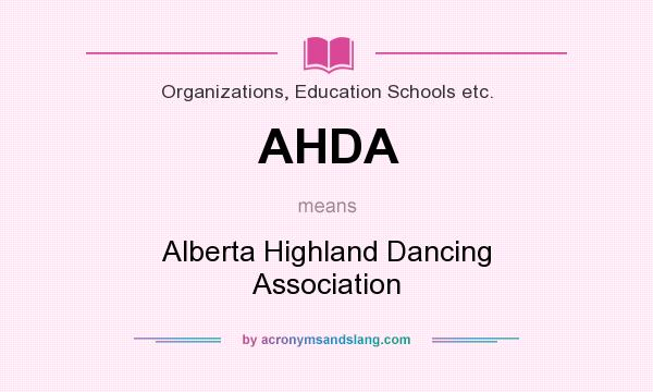 What does AHDA mean? It stands for Alberta Highland Dancing Association