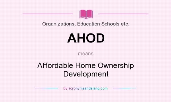 What does AHOD mean? It stands for Affordable Home Ownership Development