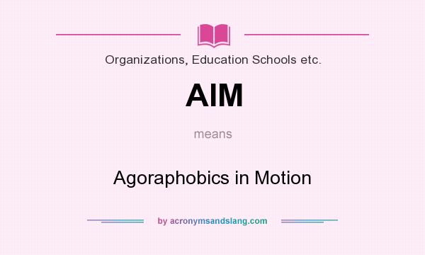 What does AIM mean? It stands for Agoraphobics in Motion