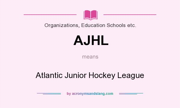 What does AJHL mean? It stands for Atlantic Junior Hockey League
