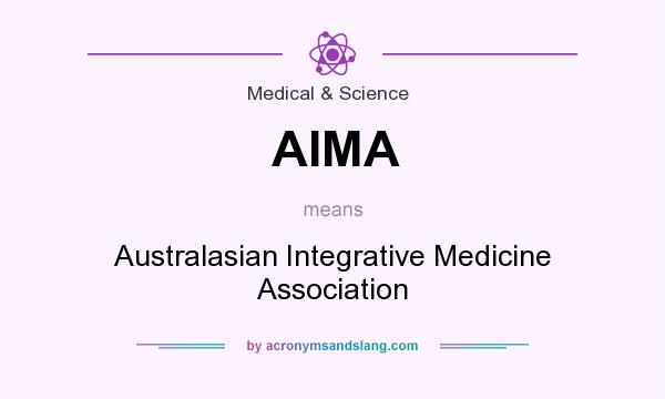 What does AIMA mean? It stands for Australasian Integrative Medicine Association