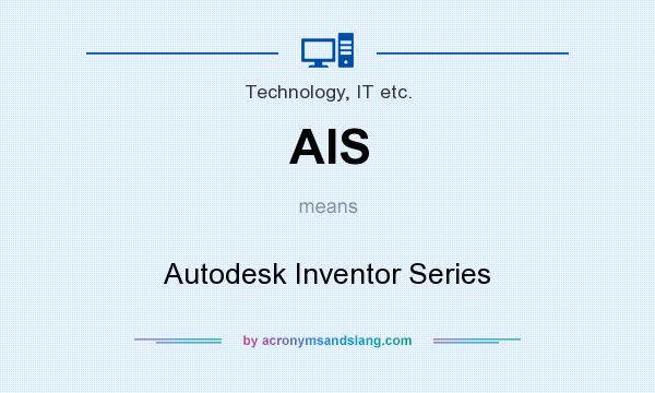 What does AIS mean? It stands for Autodesk Inventor Series