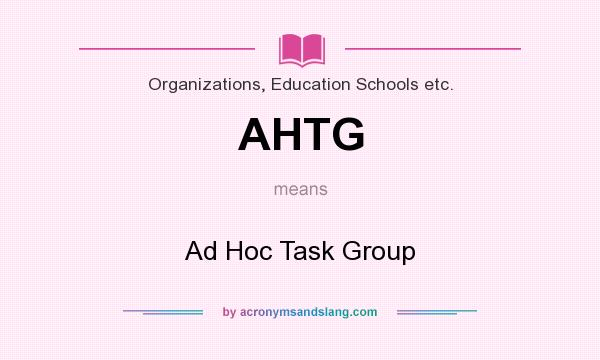 What does AHTG mean? It stands for Ad Hoc Task Group