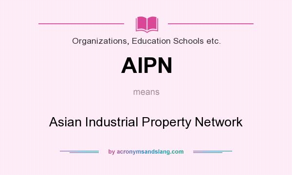 What does AIPN mean? It stands for Asian Industrial Property Network