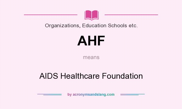 What does AHF mean? It stands for AIDS Healthcare Foundation