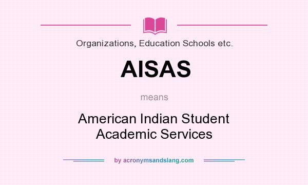 What does AISAS mean? It stands for American Indian Student Academic Services