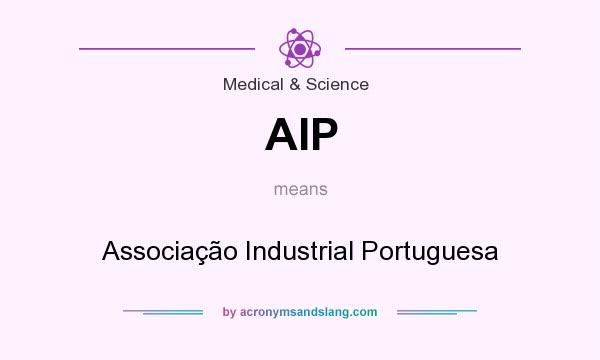 What does AIP mean? It stands for Associação Industrial Portuguesa