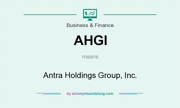 What does AHGI mean? It stands for Antra Holdings Group, Inc.