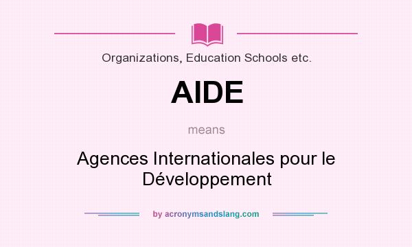 What does AIDE mean? It stands for Agences Internationales pour le Développement