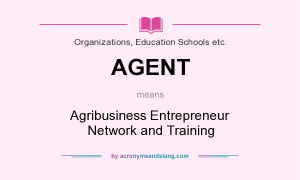 What does AGENT mean? It stands for Agribusiness Entrepreneur Network and Training