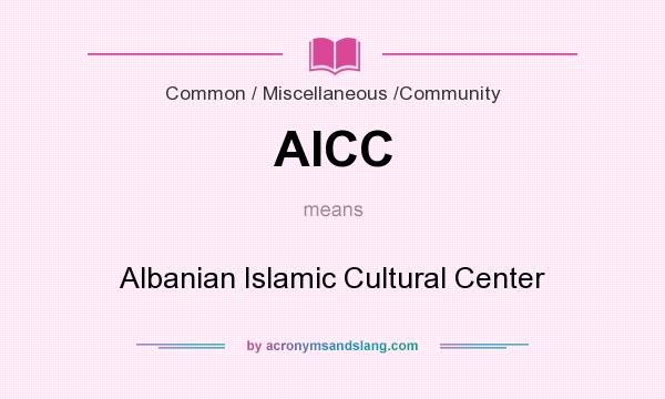 What does AICC mean? It stands for Albanian Islamic Cultural Center