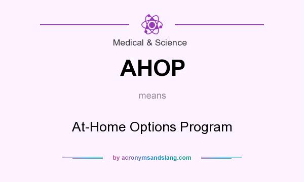 What does AHOP mean? It stands for At-Home Options Program