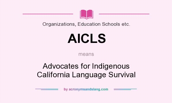 What does AICLS mean? It stands for Advocates for Indigenous California Language Survival
