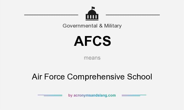 What does AFCS mean? It stands for Air Force Comprehensive School