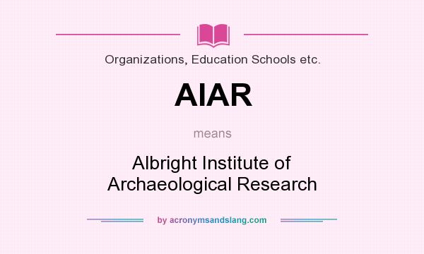 What does AIAR mean? It stands for Albright Institute of Archaeological Research
