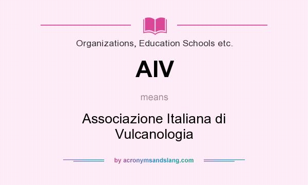 What does AIV mean? It stands for Associazione Italiana di Vulcanologia