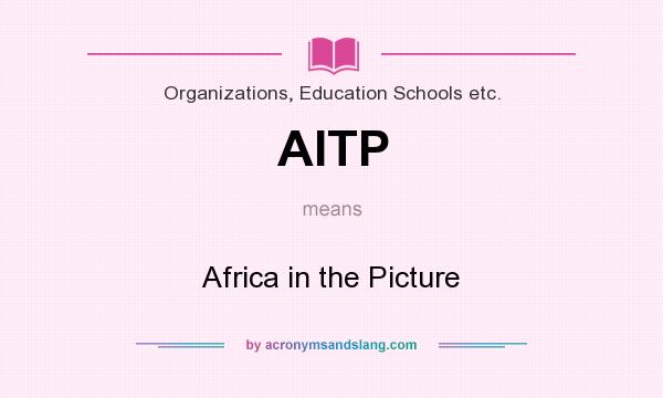 What does AITP mean? It stands for Africa in the Picture