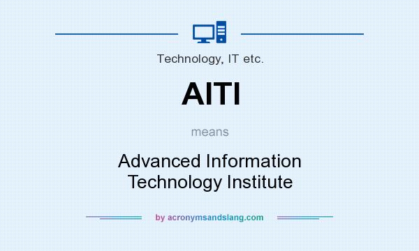 What does AITI mean? It stands for Advanced Information Technology Institute