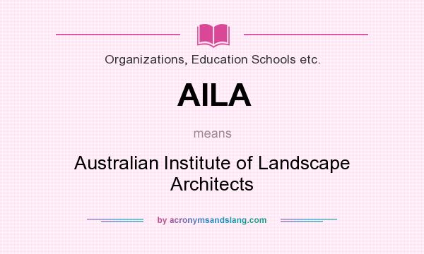 What does AILA mean? It stands for Australian Institute of Landscape Architects