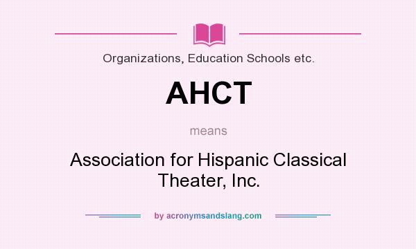What does AHCT mean? It stands for Association for Hispanic Classical Theater, Inc.