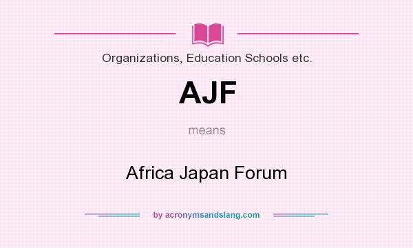 What does AJF mean? It stands for Africa Japan Forum