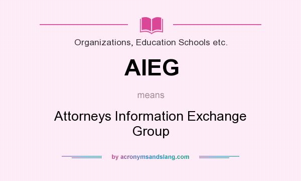 What does AIEG mean? It stands for Attorneys Information Exchange Group