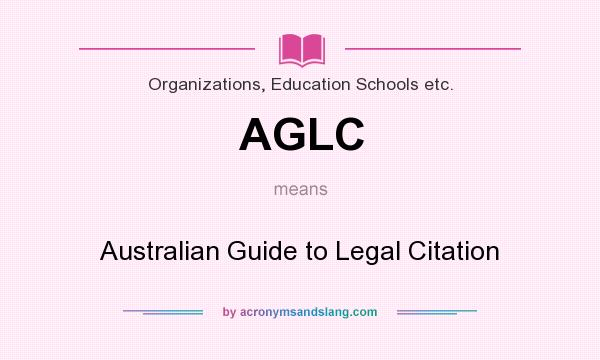 What does AGLC mean? It stands for Australian Guide to Legal Citation