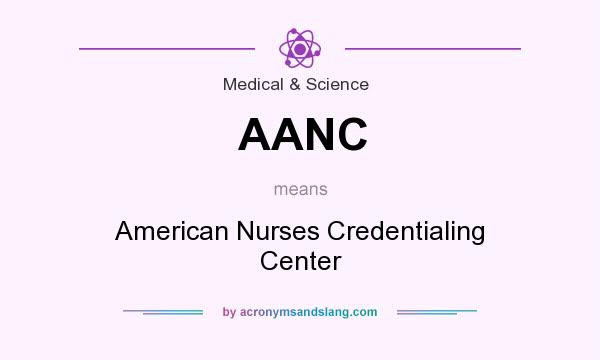 What does AANC mean? It stands for American Nurses Credentialing Center